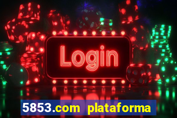 5853.com plataforma de jogos